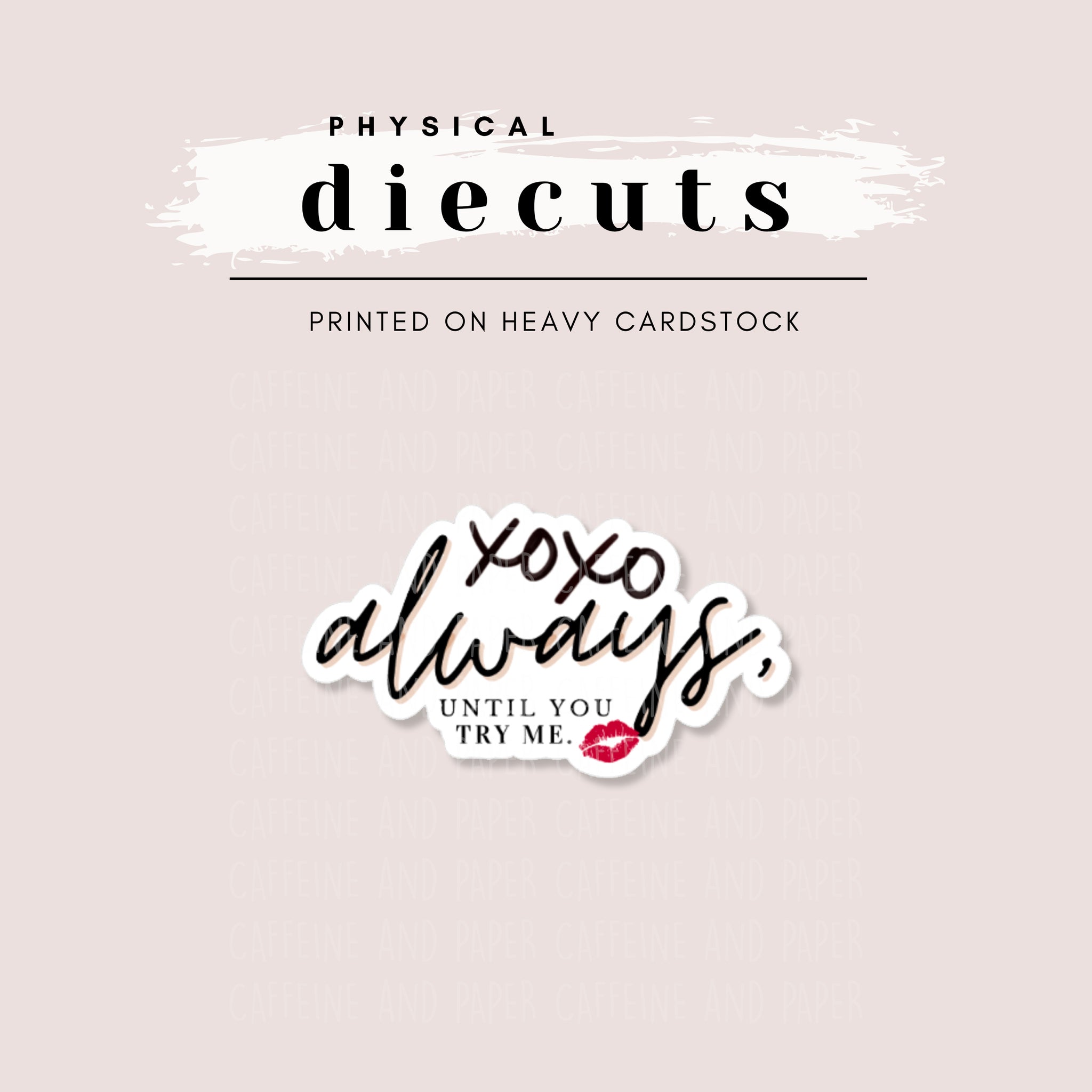 Diecut - XOXO Always, Until You Try Me